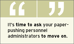 QUOTE: It's time to ask your paper-pushing personnel administrators to move on.