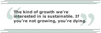 The kind of growth we're interested in is sustainable. If you're not growing, you're dying.