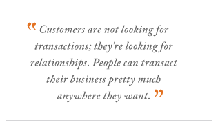QUOTE: Customers are not looking for transactions...
