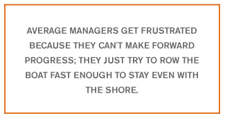 QUOTE: Average managers get frustrated because...