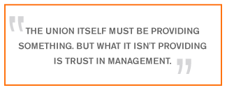 QUOTE: The union itself must be providing something. But what it isn't providing is trust in management.