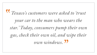 QUOTE: Texaco's customers were asked to 'trust your car to the man who wears the star...'