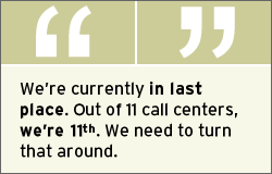 QUOTE: Walters said, 'We're currently in last place. Out of 11 call centers, we're 11th. We need to turn that around.'
