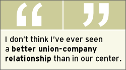 QUOTE: I don't think I've ever seen a better union-company relationship than in our center.
