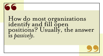 QUOTE: How do most organizations identify and fill open positions? Usually, the answer is passively.