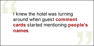 QUOTE: I knew the hotel was turning around when guest comment cards started mentioning people's names.