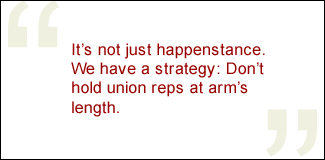 QUOTE: It's not just happenstance. We have a strategy: Don't hold union reps at arm's length.