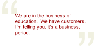 QUOTE: We are in the education business. We have customers. I'm telling you, it's a business, period.
