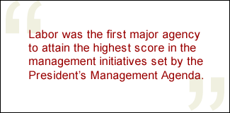 QUOTE: Labor was the first major agency to attain the highest score in the management initiatives set by the President's Management Agenda.