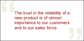 QUOTE: The trust in the reliability of a new product is of utmost importance to our customers and to our sales force.