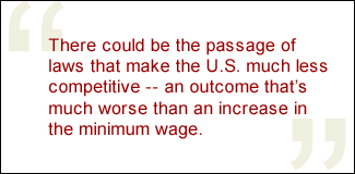 QUOTE: There could be the passage of laws that make the U.S. much less competitive -- an outcome that's much worse than an increase in the minimum wage.