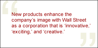 QUOTE: New products enhance the company's image with Wall Street as a corporation that is innovative, exciting, and creative.
