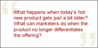 QUOTE: What happens when today's hot new product gets just a bit older?