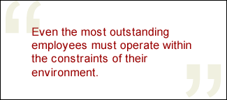 QUOTE: Even the most outstanding employees must operate within the constraints of their environment.
