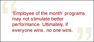 QUOTE: Employee of the month programs may not stimulate better performance. Ultimately, if everyone wins, no one wins.
