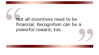 Not all incentives need to be financial. Recognition can be a powerful reward, too.