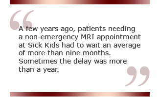A few years ago, patients needing a non-emergency MRI appointment at Sick Kids had to wait an average of more than nine months. Sometimes the delay was more than a year.