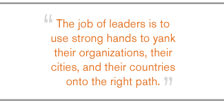 QUOTE: The job of leaders is to use strong hands... 